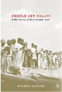 People Get Ready: A New History of Black Gospel Music by Robert Darden